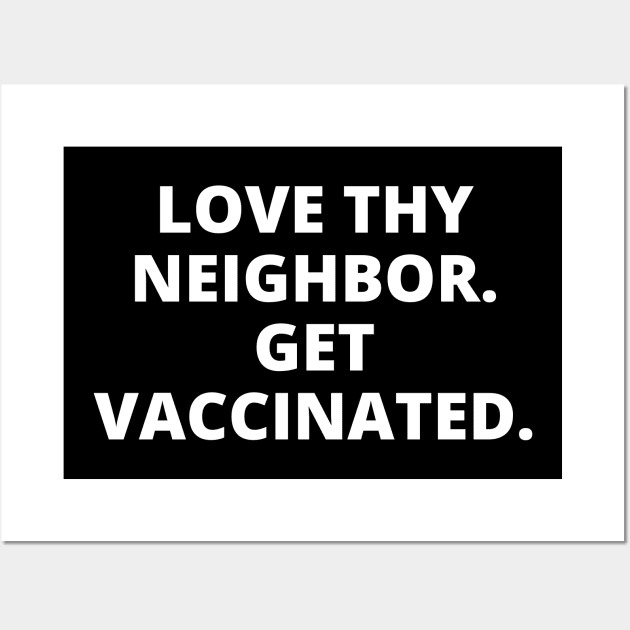 Love Thy Neighbor. Get Vaccinated. Wall Art by Likeable Design